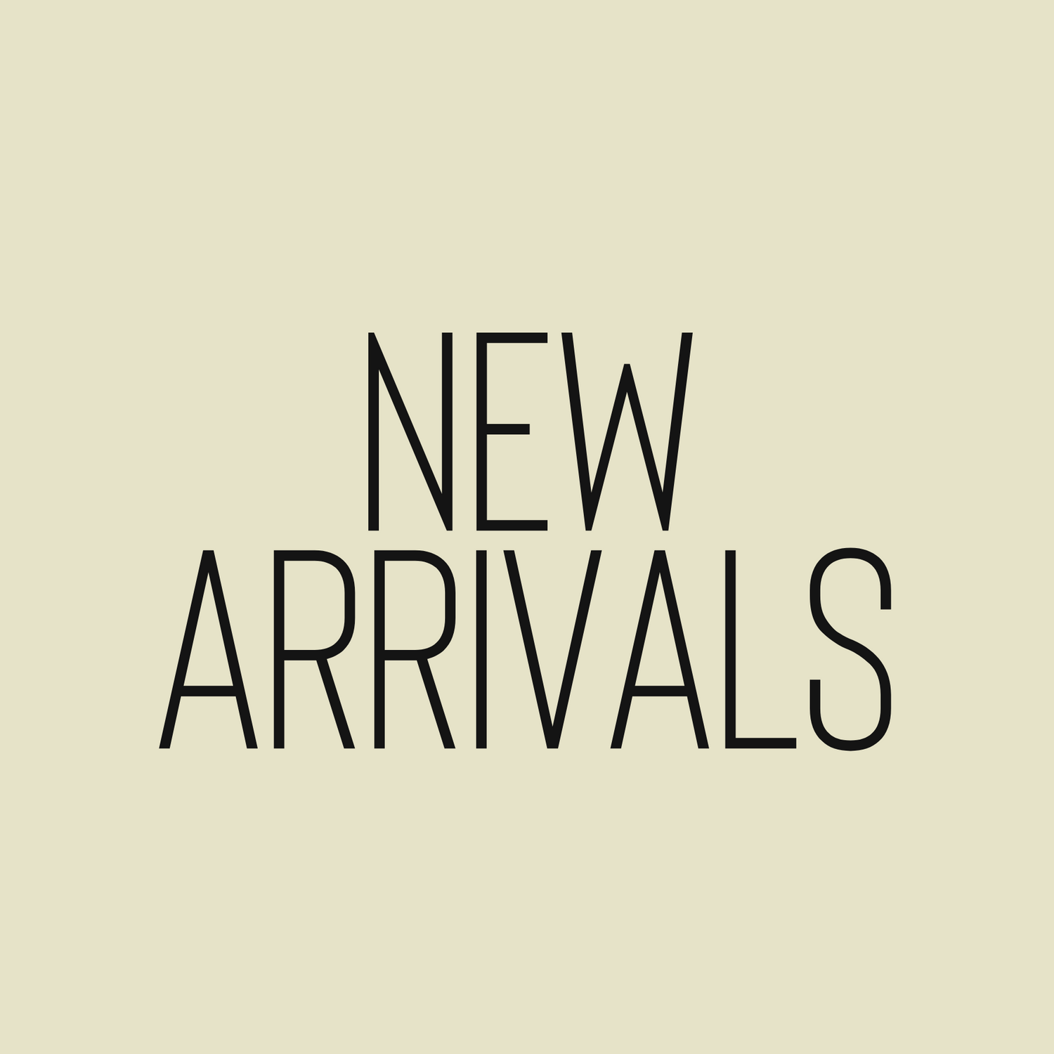 NEW ARRIVALS