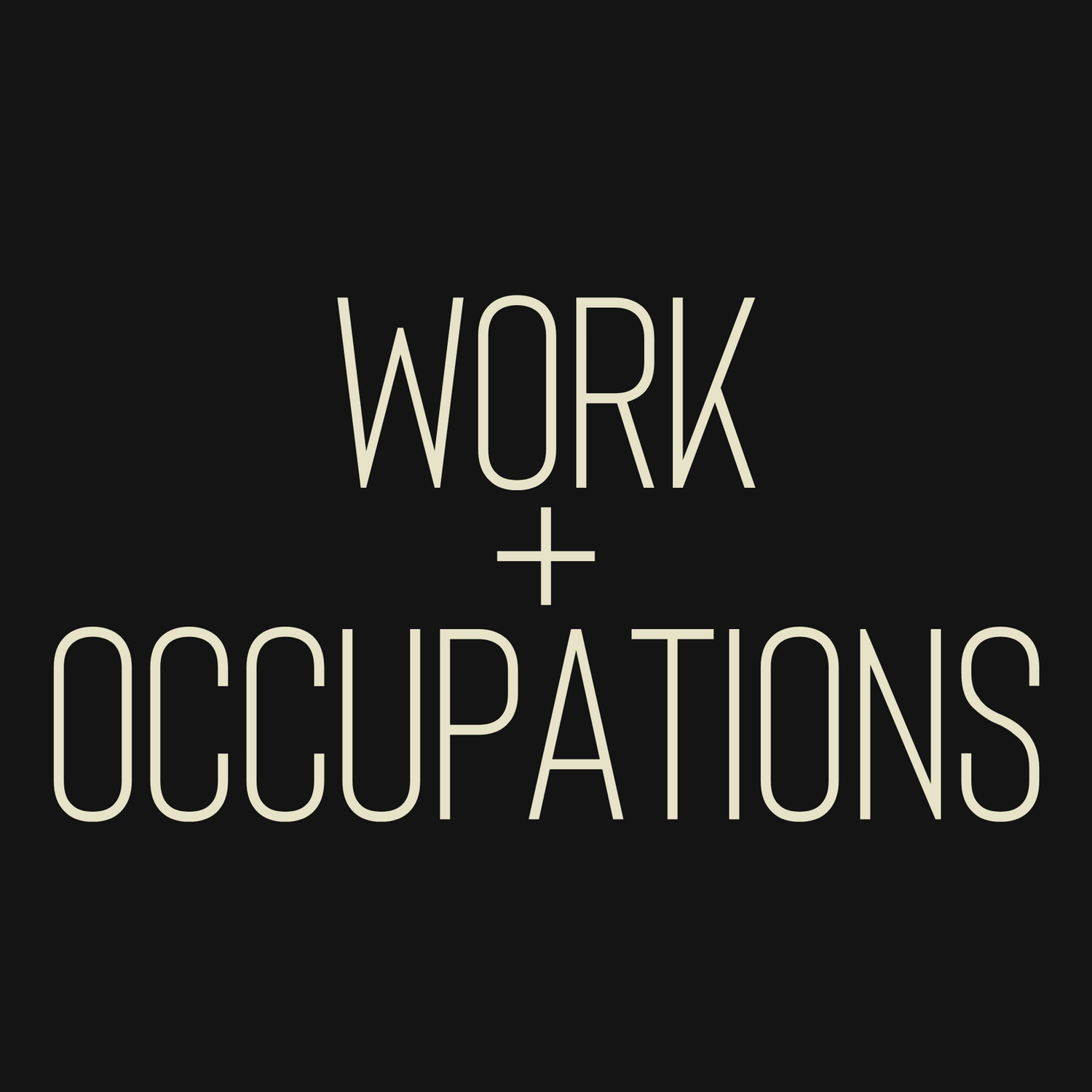 WORK + OCCUPATIONS