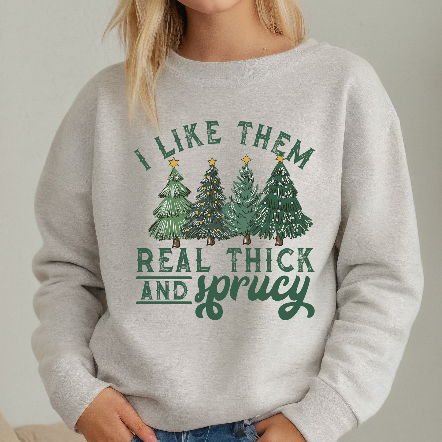 Real Thick & Sprucy - Sweatshirt