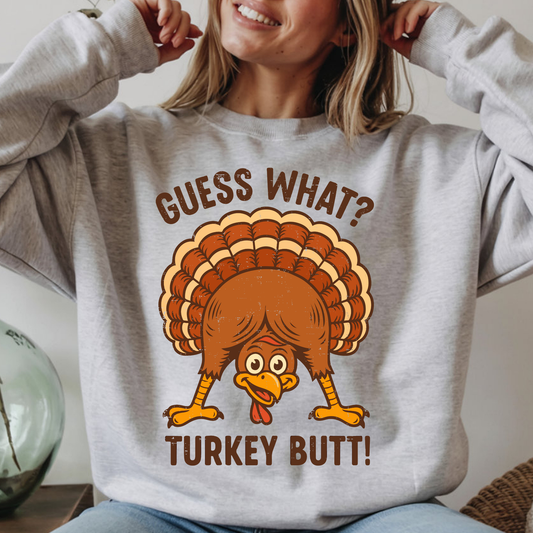 Guess What Turkey Butt - Sweatshirt