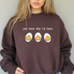 You Know Why Eggs - Sweatshirt