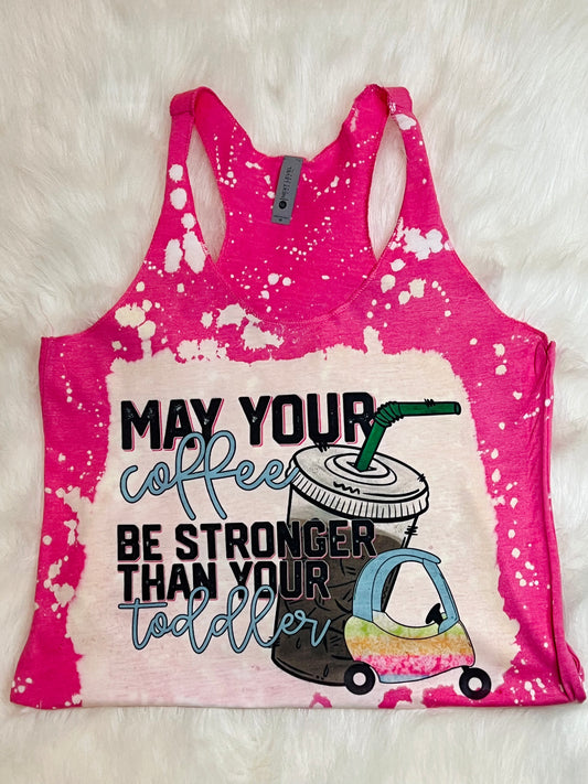 May Your Coffee Be Stronger Than Your Toddler Shirt