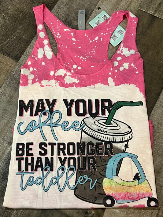 M - May Your Coffee Be Stronger Than Your Toddler Bleached Racerback Tank