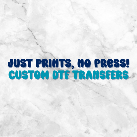 Just Prints, No Press - DTF Print